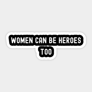 Women Can Be Heroes Too, International Women's Day, Perfect gift for womens day, 8 march, 8 march international womans day, 8 march womens Sticker